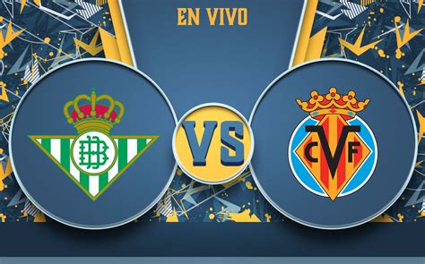 villarreal vs betis hoy